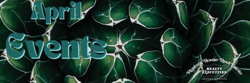 Decorative banner with teal text reading 'April Events' overlaid on a close-up photo of a dark green succulent or agave plant. Mystery House Real Estate / Realty Executives Arizona Territory logo in the bottom right corner.