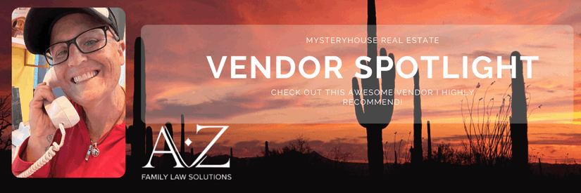 Mystery House Real Estate "Vendor Spotlight" banner over a Sonoran Desert sunset with saguaro silhouettes, featuring the A-Z Family Law Solutions logo and a photo of a person in a red shirt and cap talking on a phone.