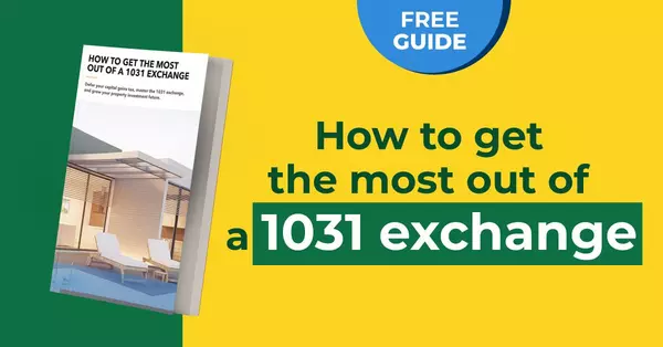 FREE GUIDE: How to Get the Most Out of a 1031 Exchange 