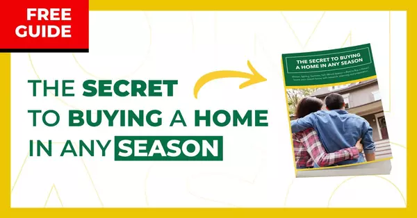 Free Guide: The Secret To Buying A Home In Any Season!