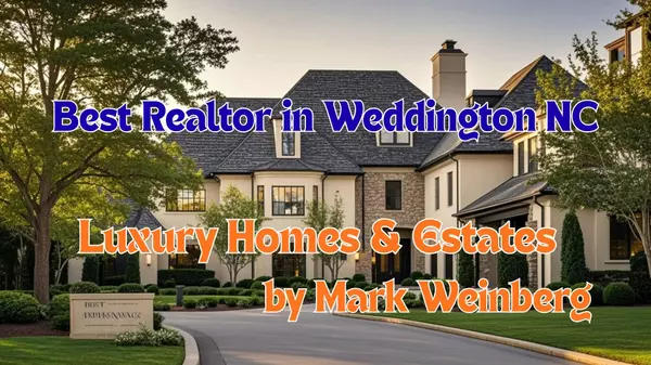 Best Realtor in Weddington NC | Luxury Homes & Estates by Mark Weinberg