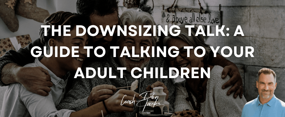 The Downsizing Talk: A Guide to Talking to Your Adult Children