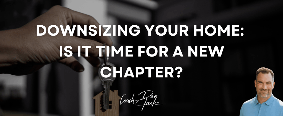 Downsizing Your Home: Is It Time for a New Chapter?