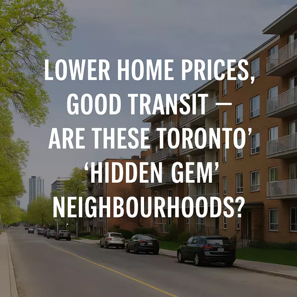 Lower Home Prices, Good Transit — Are These Toronto’s ‘Hidden Gem’ Neighbourhoods?