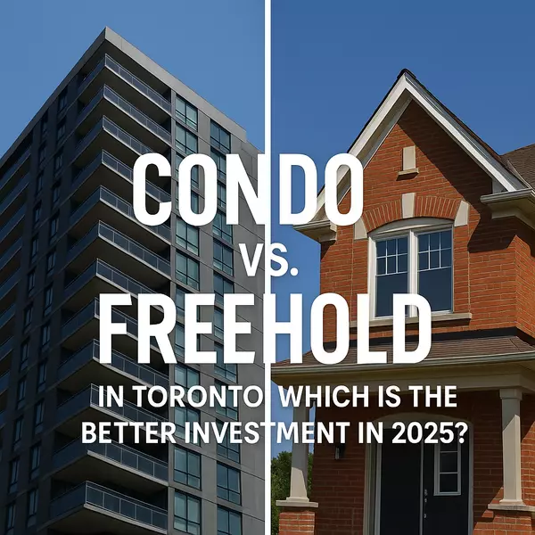 Condo vs. Freehold in Toronto: Which Is the Better Investment in 2025?
