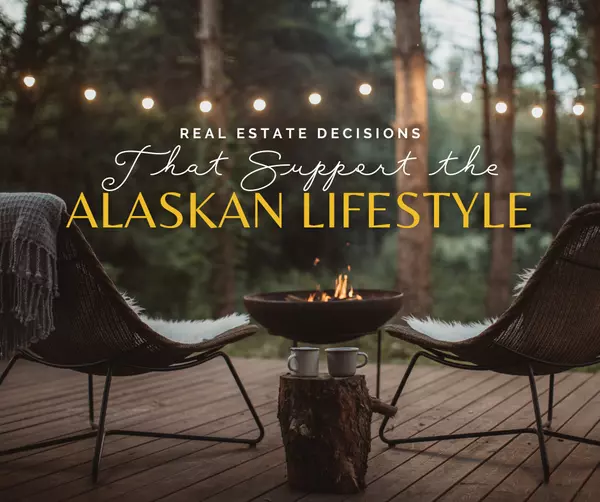 Real Estate Decisions That Support the Alaskan Lifestyle