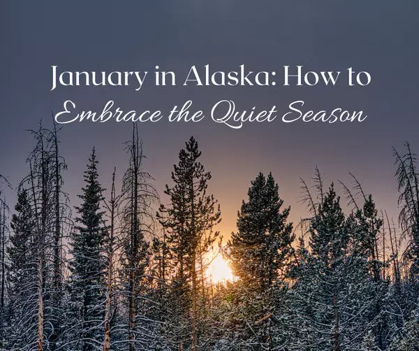 January in Alaska: How to Embrace the Quiet Season