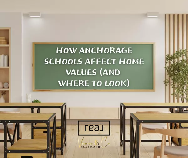 How Anchorage Schools Affect Home Values (and Where to Look)