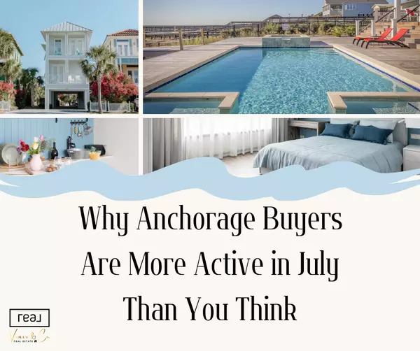 Why Anchorage Buyers Are More Active in July Than You Think