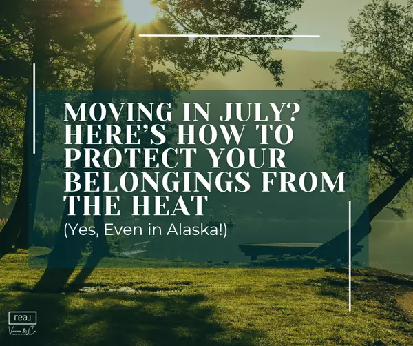 Moving in July? Here’s How to Protect Your Belongings from the Heat (Yes, Even in Alaska!)