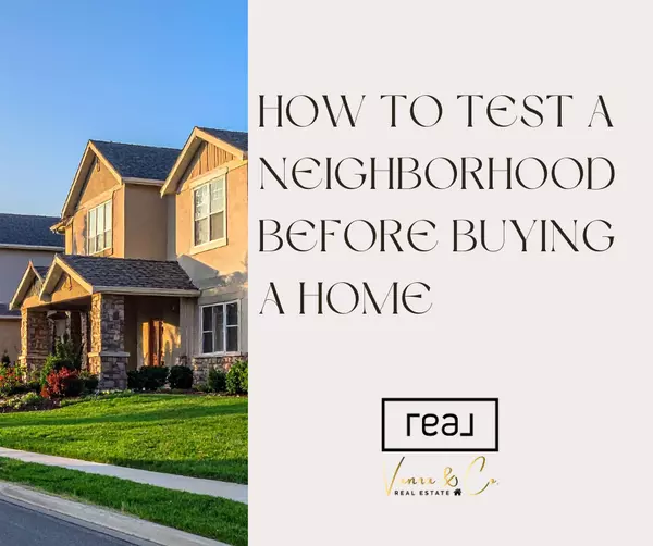 How to Test a Neighborhood Before Buying a Home