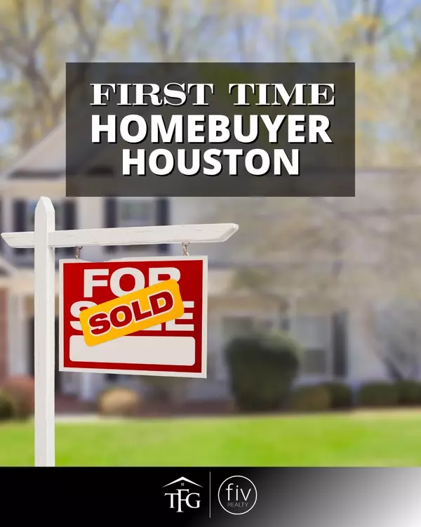 First-Time Homebuyer in Houston: Your Step-by-Step Guide to Success