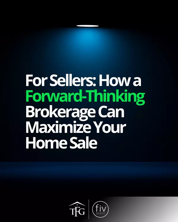 How a Forward-Thinking Brokerage Can Maximize Your Home Sale