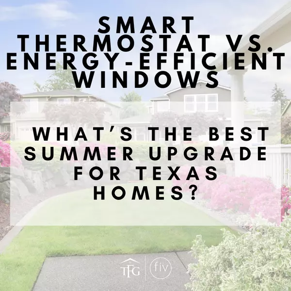 Smart Thermostat vs. Energy-Efficient Windows — What’s the Best Summer Upgrade for Texas Homes?