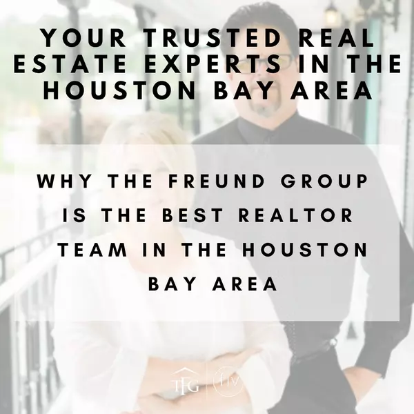 Why The Freund Group is the Best Realtor Team in the Houston Bay Area