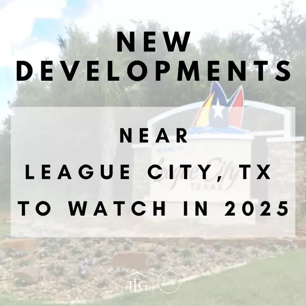 New Developments Near League City, TX to Watch in 2025