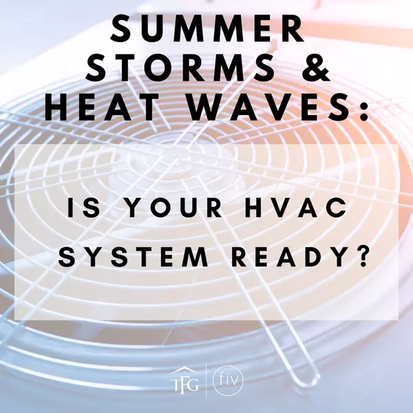 Summer Storms & Heat Waves: Is Your HVAC System Ready?