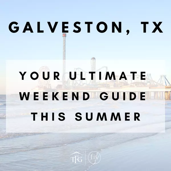 Your Ultimate Weekend Guide to Galveston, TX This Summer