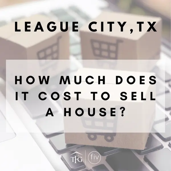 How Much Does It Cost to Sell a House in League City, TX?,Tammi Freund