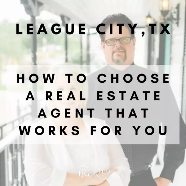How to Choose a Real Estate Agent in League City That Works for You