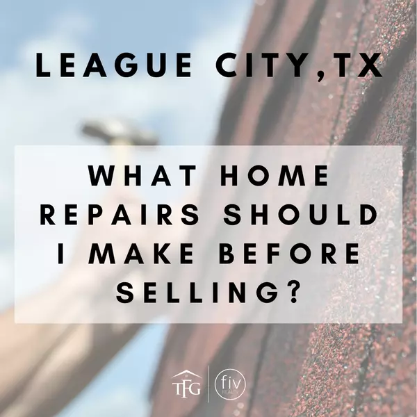 What Home Repairs Should I Make Before Selling in League City?