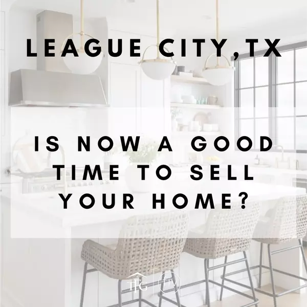 Is Now a Good Time to Sell Your League City Home?