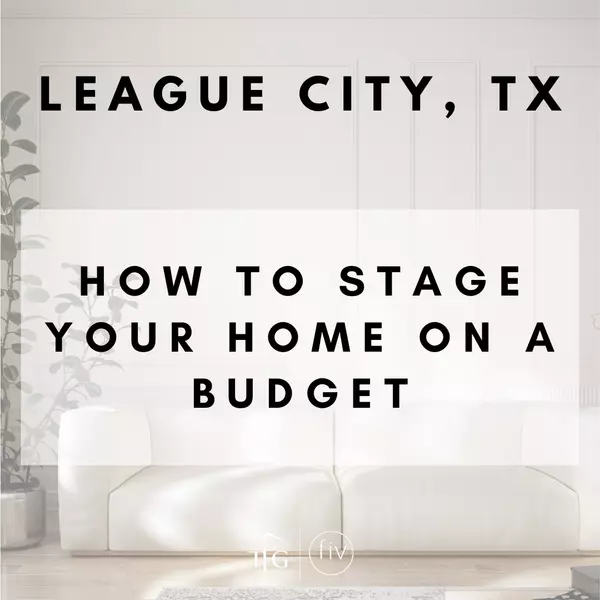 How to Stage Your League City Home on a Budget