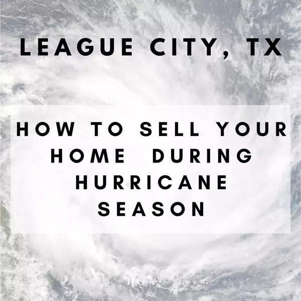 How to Sell Your Home in League City During Hurricane Season