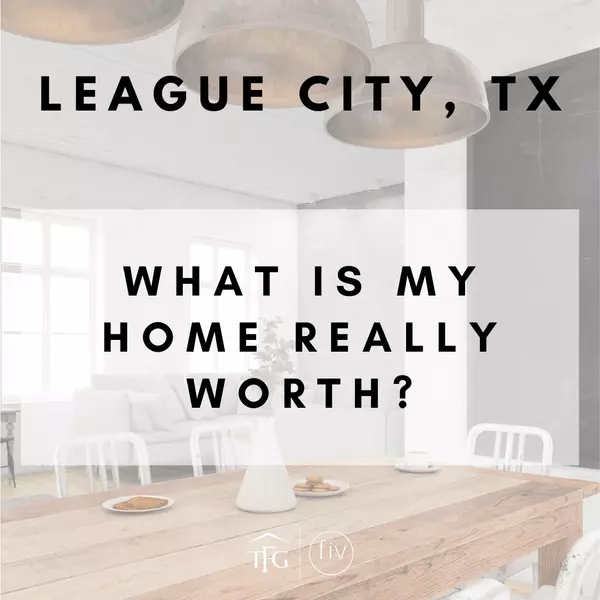 What Is My Home Really Worth in League City, TX?
