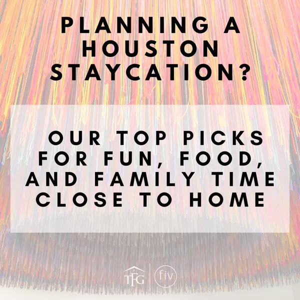 Planning a Houston Staycation? Our Top Picks for Fun, Food, and Family Time Close to Home