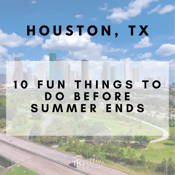 10 Fun Things to Do in Houston Before Summer Ends