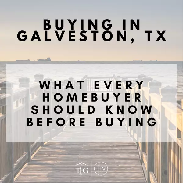 What Every Homebuyer Should Know Before Buying in Galveston, TX