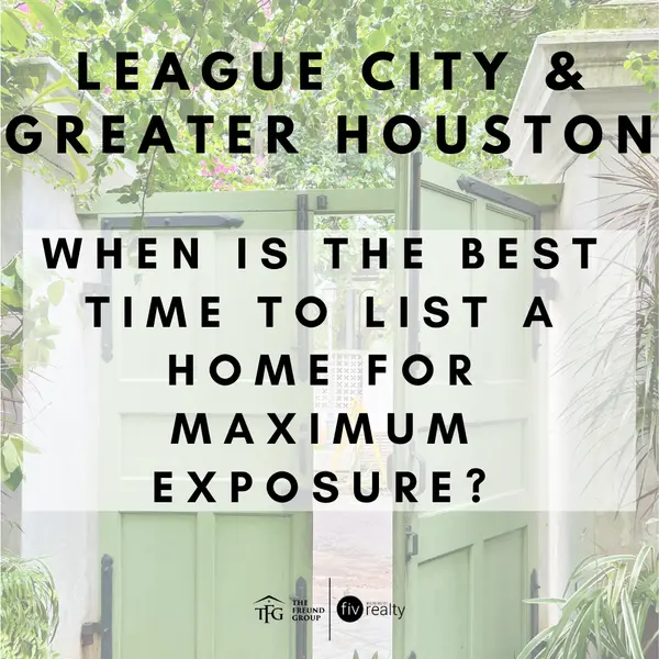 When Is the Best Time to List a Home in League City and Greater Houston for Maximum Exposure?,Tammi Freund