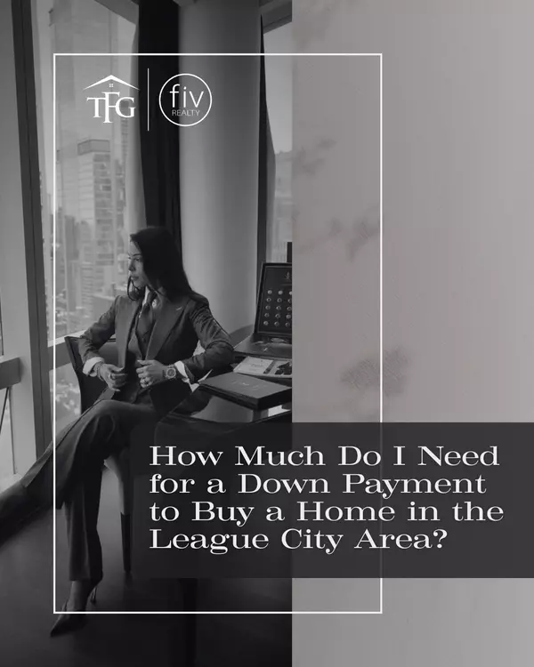 Think You Need 20% Down? The Real Cost to Buy a Home in League City