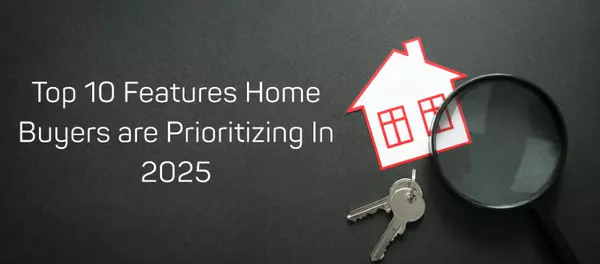 The Top 10 Features Homebuyers Are Prioritizing in 2025