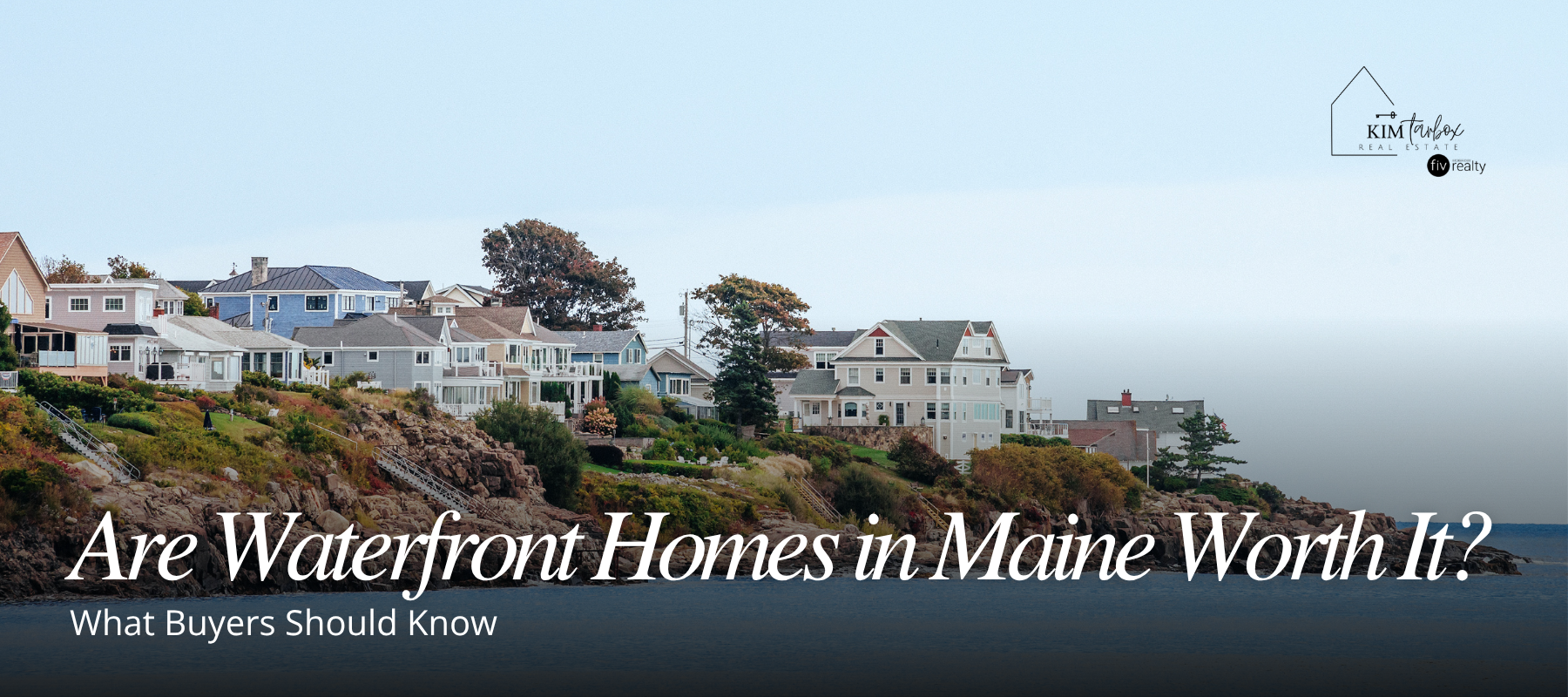 Are Waterfront Homes in Maine Worth It? What Buyers Should Know