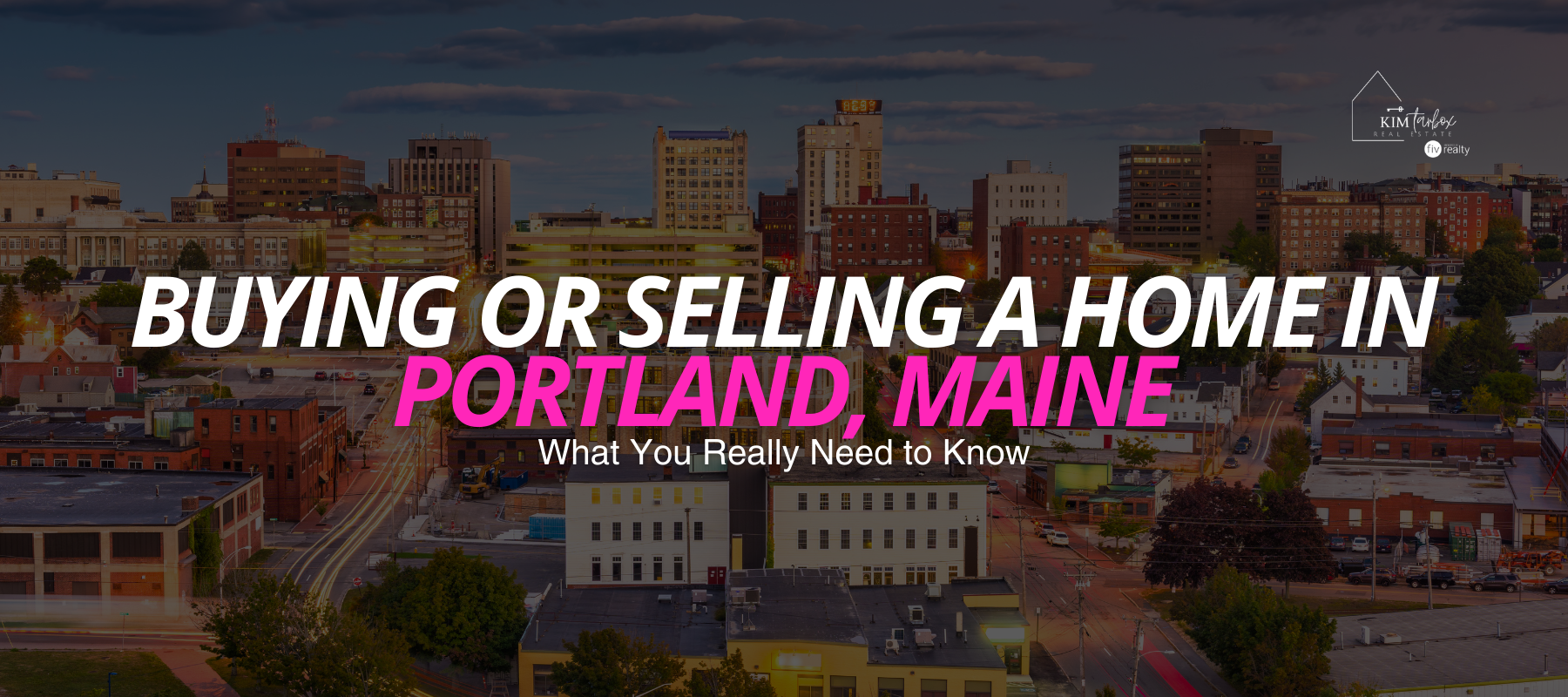 Buying or Selling a Home in Portland, Maine: What You Really Need to Know