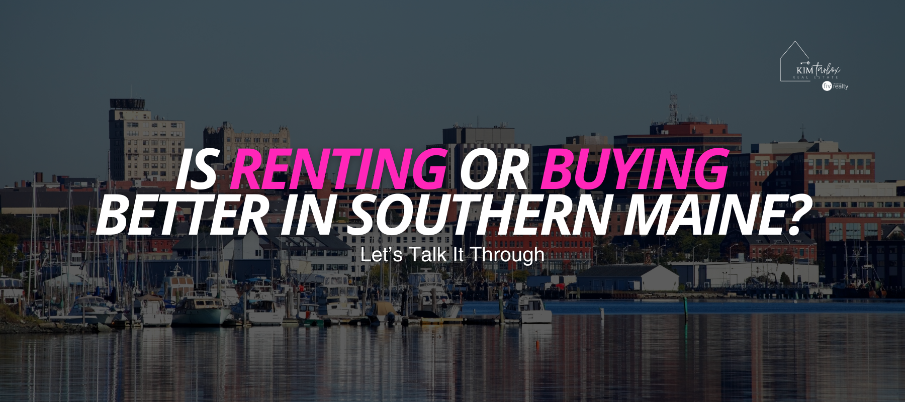 Is Renting or Buying Better in Southern Maine? Let’s Talk It Through