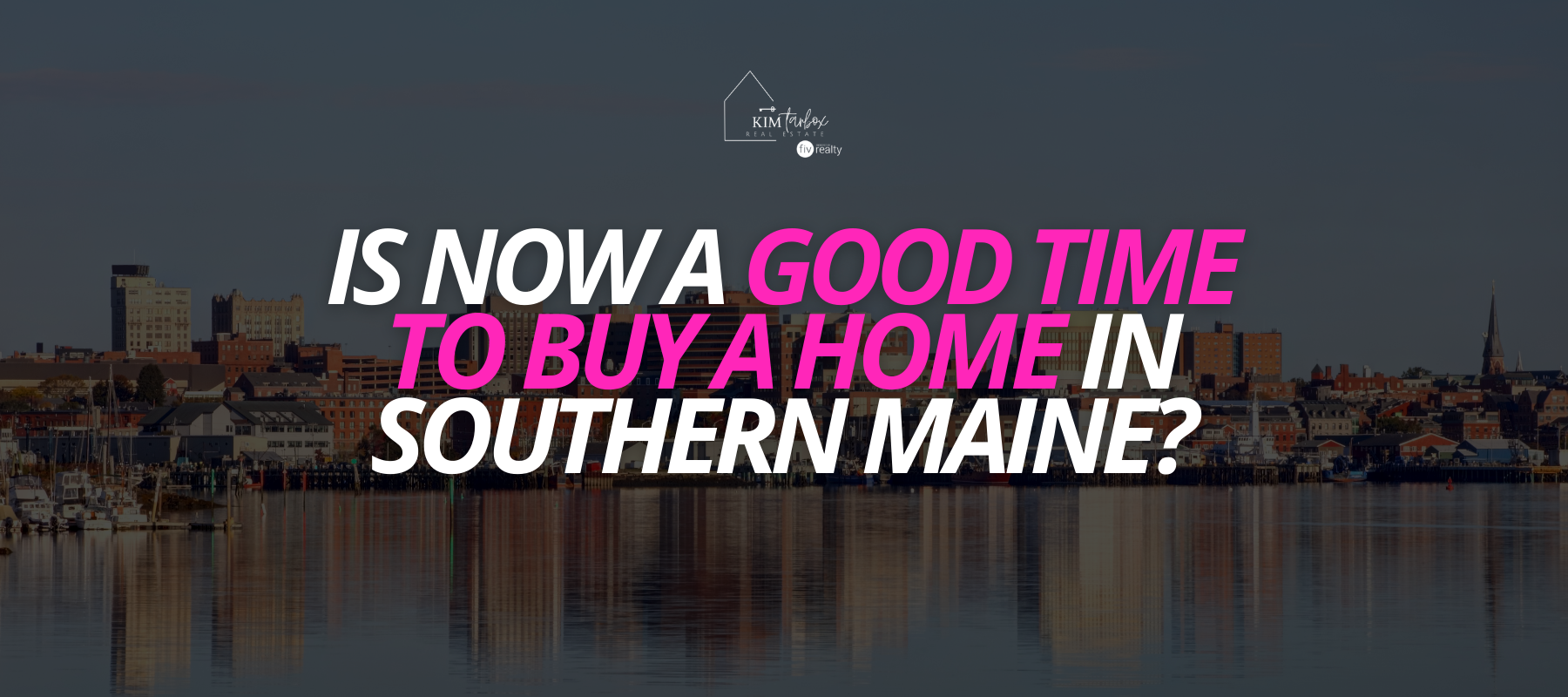 Is Now a Good Time to Buy a Home in Southern Maine?