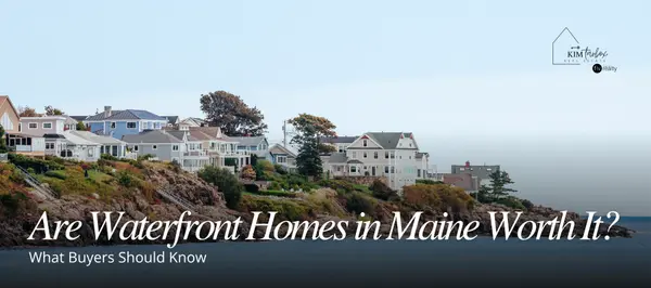 feature image of Are Waterfront Homes in Maine Worth It? What Buyers Should Know