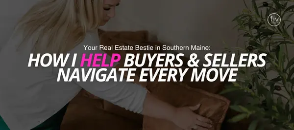 Your Real Estate Bestie in Southern Maine: How I Help Buyers & Sellers Navigate Every Move,Kim Tarbox