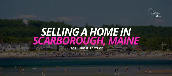 Selling a home in Scarborough, Maine: Let's Talk It Through,Kim Tarbox