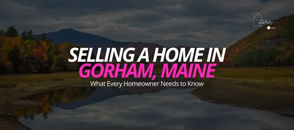 Selling a Home in Gorham, Maine What Every Homeowner Needs to Know,Kim Tarbox