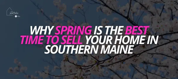 Why Spring Is the Best Time to Sell Your Home in Southern Maine,Kim Tarbox