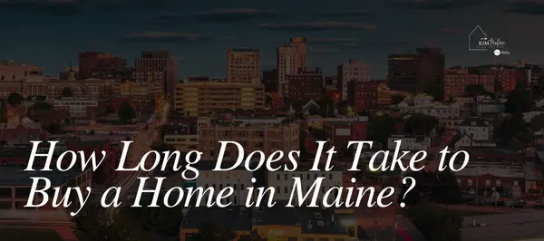 How Long Does It Take to Buy a Home in Maine?