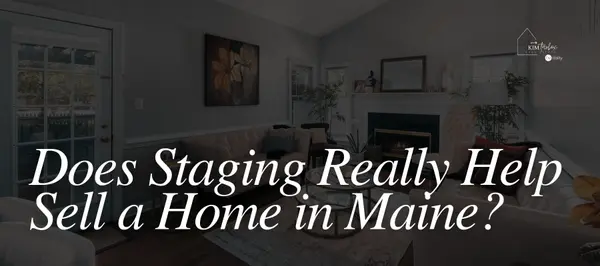 Does Staging Really Help Sell a Home in Maine?