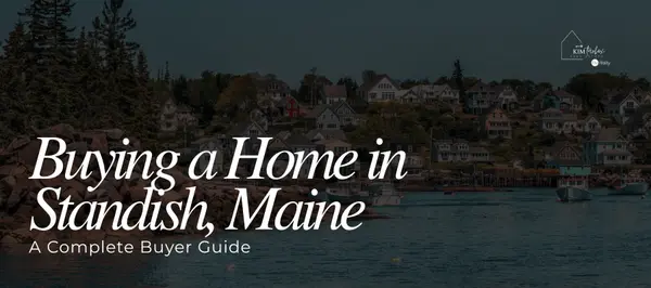 Buying a Home in Standish, Maine – A Complete Buyer Guide,Kim Tarbox