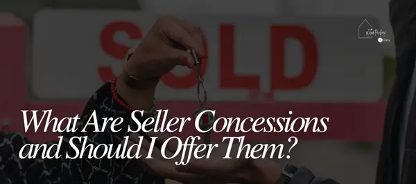 What Are Seller Concessions and Should I Offer Them?,Kim Tarbox
