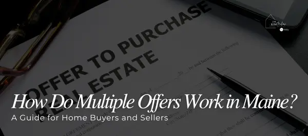 How Do Multiple Offers Work in Maine? A Guide for Home Buyers and Sellers