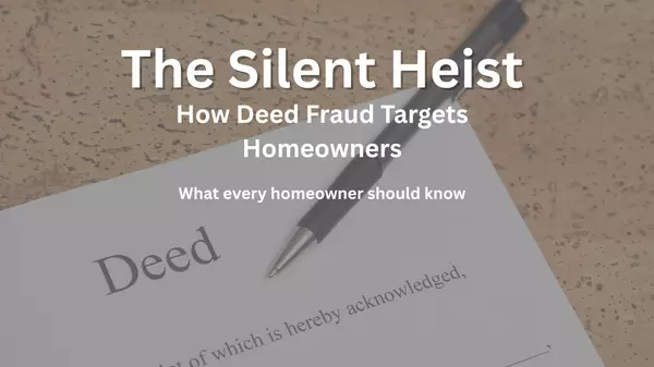 feature image of The Silent Heist: How Deed Fraud Is Targeting Homeowners